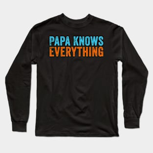 Papa Knows Everything Funny Father Day Long Sleeve T-Shirt